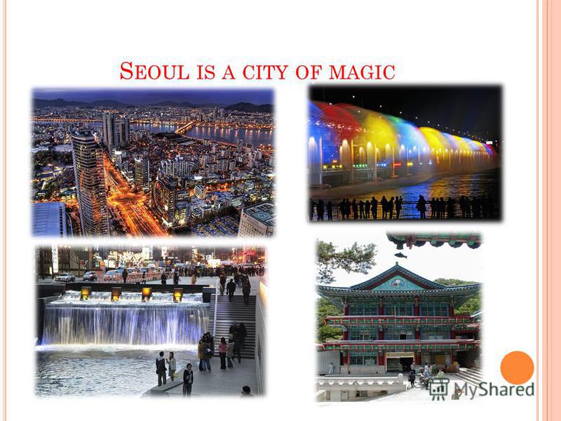 S EOUL IS A CITY OF MAGIC