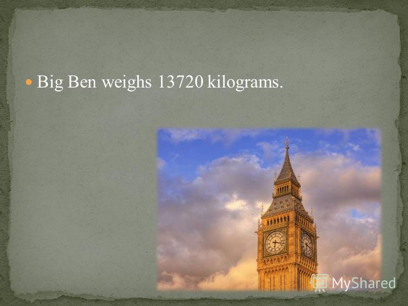 Big Ben weighs 13720 kilograms.