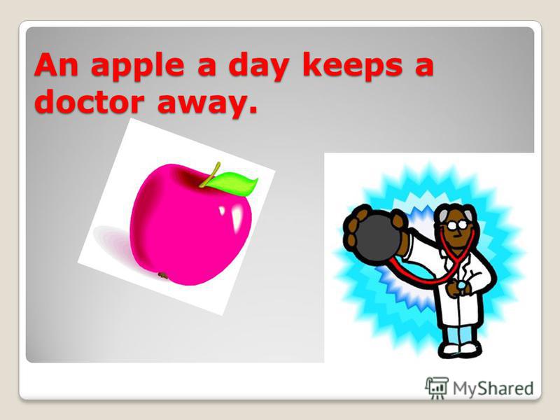 An apple a day keeps a doctor away.
