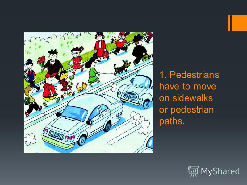 1. Pedestrians have to move on sidewalks or pedestrian paths.