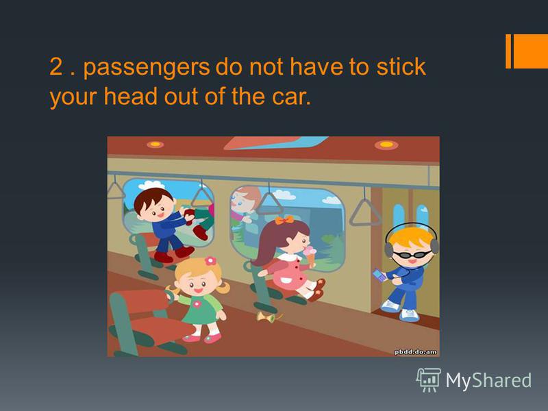 2. passengers do not have to stick your head out of the car.