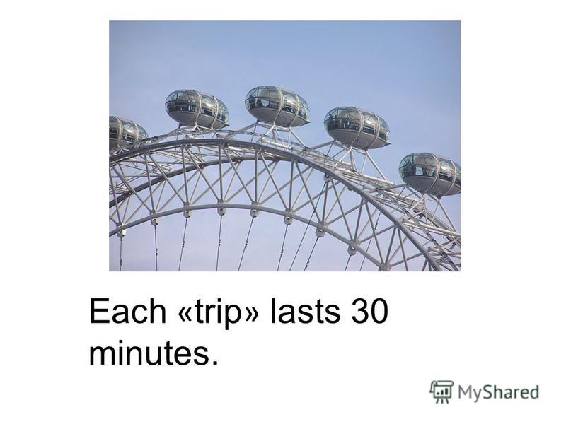 Each « trip » lasts 30 minutes.