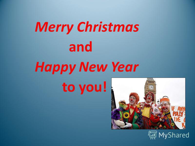 Merry Christmas and Happy New Year to you!