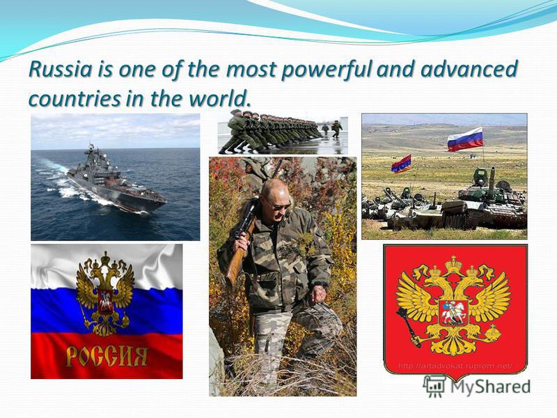 Russia is one of the most powerful and advanced countries in the world.