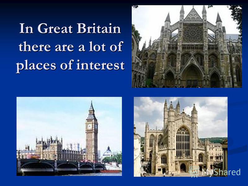 In Great Britain there are a lot of places of interest