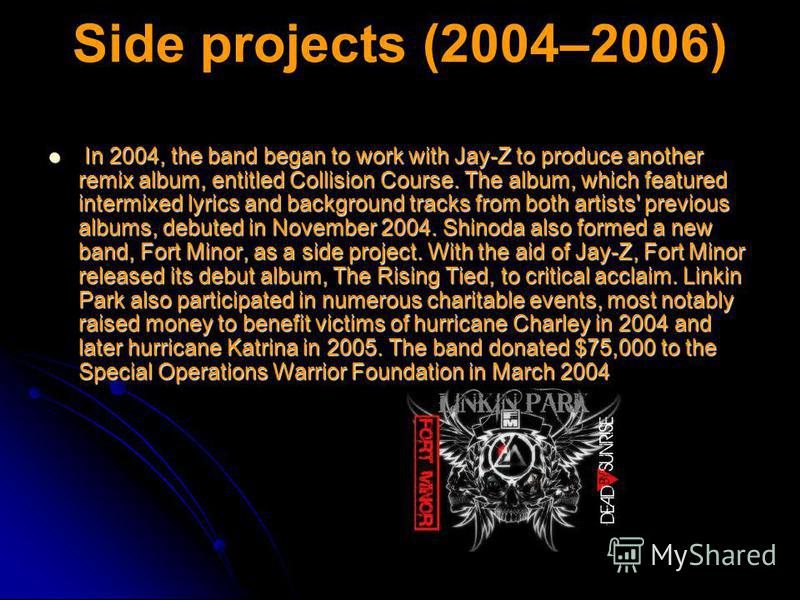 Side projects (2004–2006) In 2004, the band began to work with Jay-Z to produce another remix album, entitled Collision Course. The album, which featured intermixed lyrics and background tracks from both artists' previous albums, debuted in November 