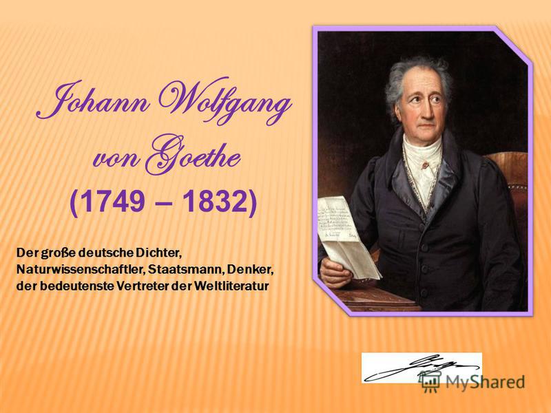 Johann Wolfgang von Goethe (1749 – 1832) Der große deutsche Dichter, Naturwissenschaftler, Staatsmann, Denker, der bedeutenste Vertreter der Weltliteratur
