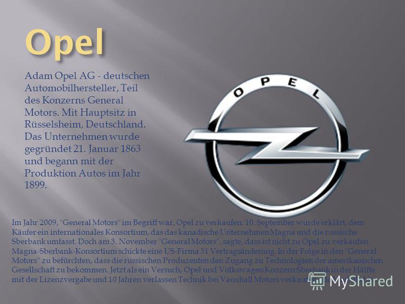Opel Adam Opel AG - deutschen Automobilhersteller, Teil des Konzerns General Motors. Mit Hauptsitz in Rüsselsheim, Deutschland. Das Unternehmen wurde gegründet 21. Januar 1863 und begann mit der Produktion Autos im Jahr 1899. Im Jahr 2009, 