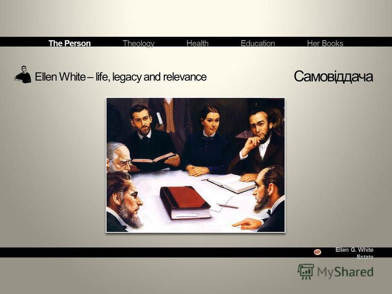 Ellen G. White Estate Ellen White – life, legacy and relevance Самовіддача The Person Theology Health Education Her Books