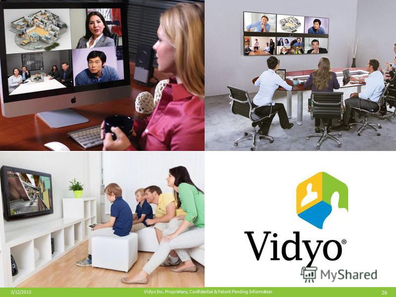 26 Vidyo Inc. Proprietary, Confidential & Patent Pending Information 3/12/2015