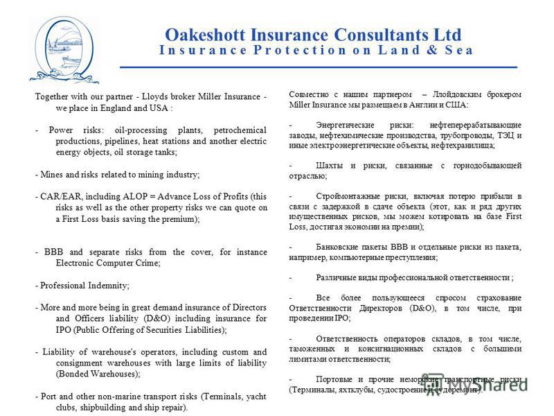 Oakeshott Insurance Consultants Ltd I n s u r a n c e P r o t e c t i o n o n L a n d & S e a ____________________________________________________ Together with our partner - Lloyds broker Miller Insurance - we place in England and USA : - Power risk