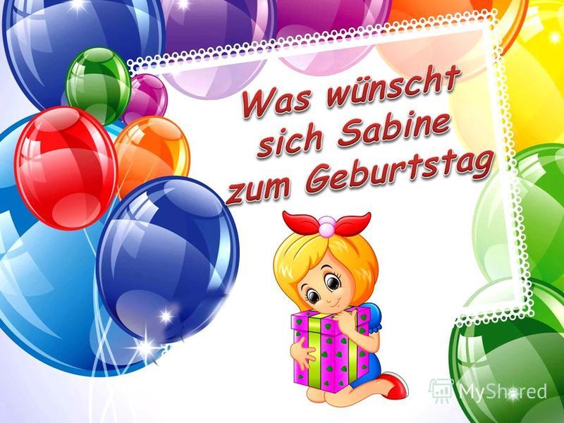 Презентация на тему "Was wünscht sich Sabine zum Geburtstag? Was