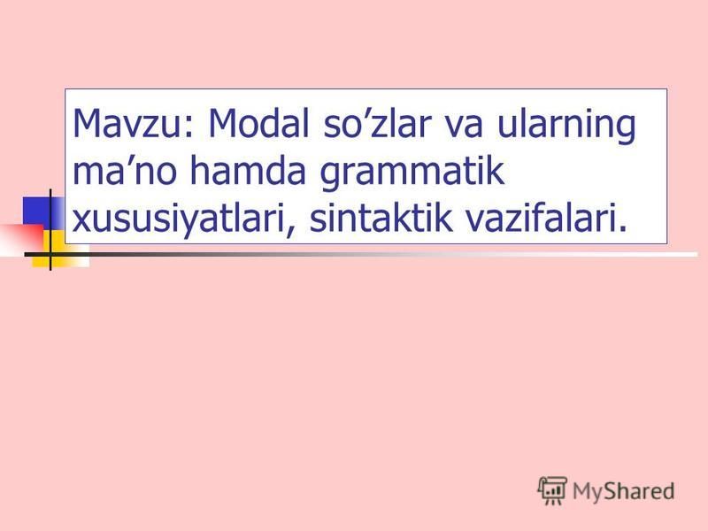 Prezentaciya Na Temu Mavzu Modal Sozlar Va Ularning Mano Hamda Grammatik Xususiyatlari Sintaktik Vazifalari Skachat Besplatno I Bez Registracii