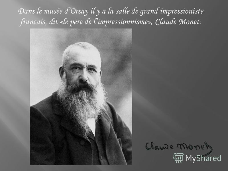 Dans le musée dOrsay il y a la salle de grand impressioniste francais, dit «le père de limpressionnisme», Claude Monet.