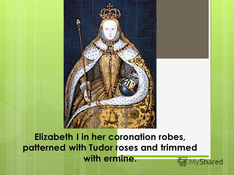 Elizabeth I in her coronation robes, patterned with Tudor roses and trimmed with ermine.