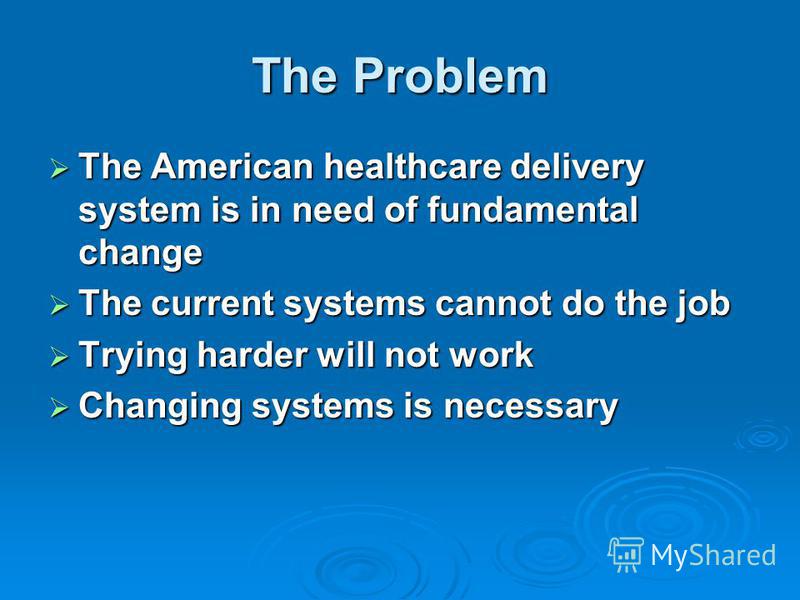 the american healthcare delivery system Population health: improving the health care delivery system is key to improving the health of all americans even if the access, quality, and cost problems in the medical system are resolved, a traditional view of the delivery system must expand to include population-wide programs in order for the system to reach its full potential. the american healthcare delivery system Population health: improving the health care delivery system is key to improving the health of all americans even if the access, quality, and cost problems in the medical system are resolved, a traditional view of the delivery system must expand to include population-wide programs in order for the system to reach its full potential.