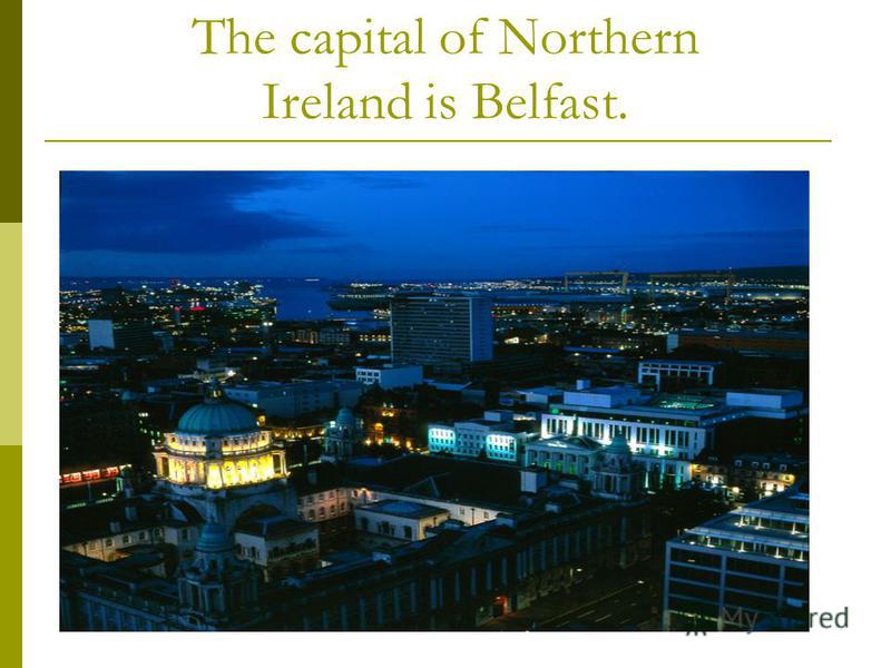 The capital of Northern Ireland is Belfast.