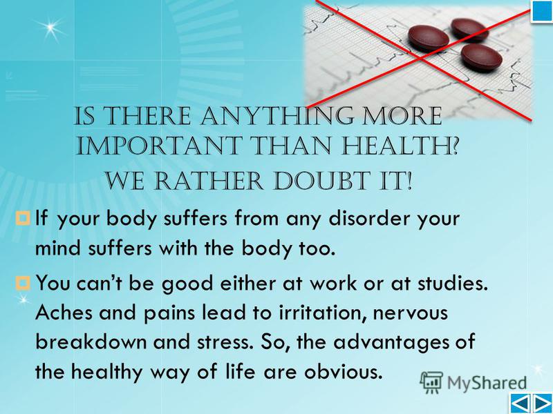 Is there anything more important than health? We rather doubt it! If your body suffers from any disorder your mind suffers with the body too. You cant be good either at work or at studies. Aches and pains lead to irritation, nervous breakdown and str