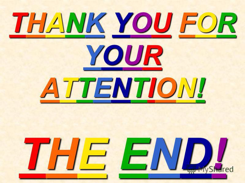 THANK YOU FOR YOUR ATTENTION! THE END!