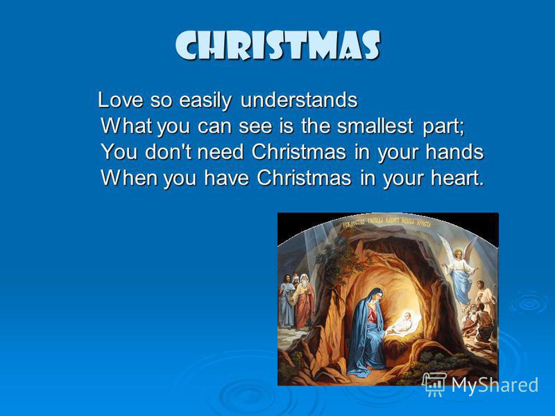Christmas Love so easily understands What you can see is the smallest part; You don't need Christmas in your hands When you have Christmas in your heart. Love so easily understands What you can see is the smallest part; You don't need Christmas in yo