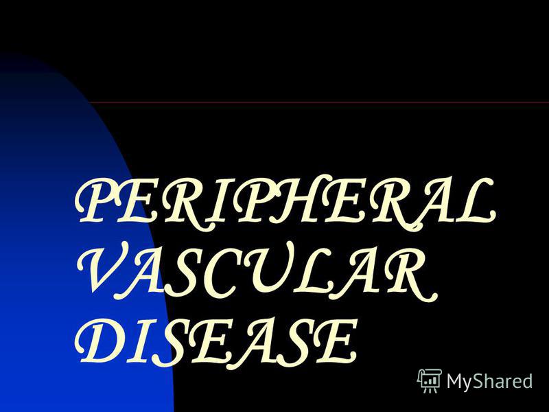PERIPHERAL VASCULAR DISEASE OVERVIEW