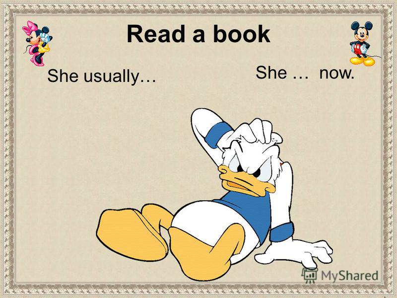 She usually… She … now. Read a book
