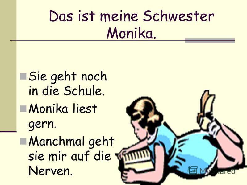 Das ist meine Schwester Monika. 