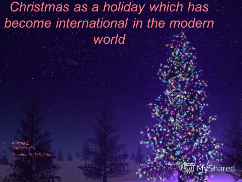 1 christmas as a holiday which has become international in the modern world anikina e grade11 teacher yersibirina - When Did Christmas Become A Holiday 1 christmas as a holiday which has become international in the modern world anikina e grade11 teacher yersibirina - When Did Christmas Become A Holiday