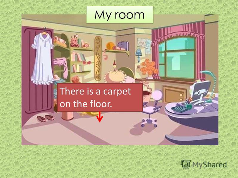 My room There is a carpet on the floor.