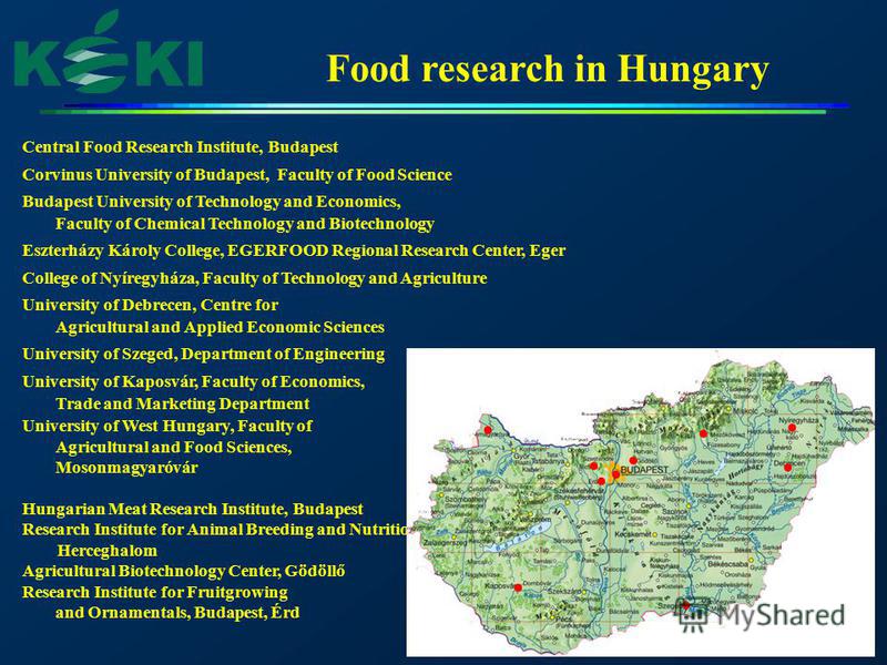 Food research in Hungary Central Food Research Institute, Budapest Corvinus University of Budapest, Faculty of Food Science Budapest University of Technology and Economics, Faculty of Chemical Technology and Biotechnology Eszterházy Károly College, E