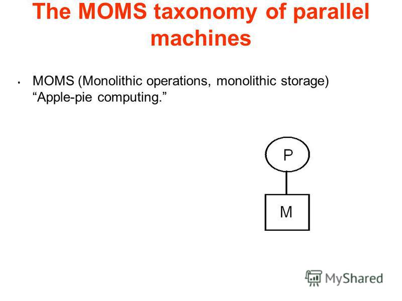 MOMS (Monolithic operations, monolithic storage) Apple-pie computing.