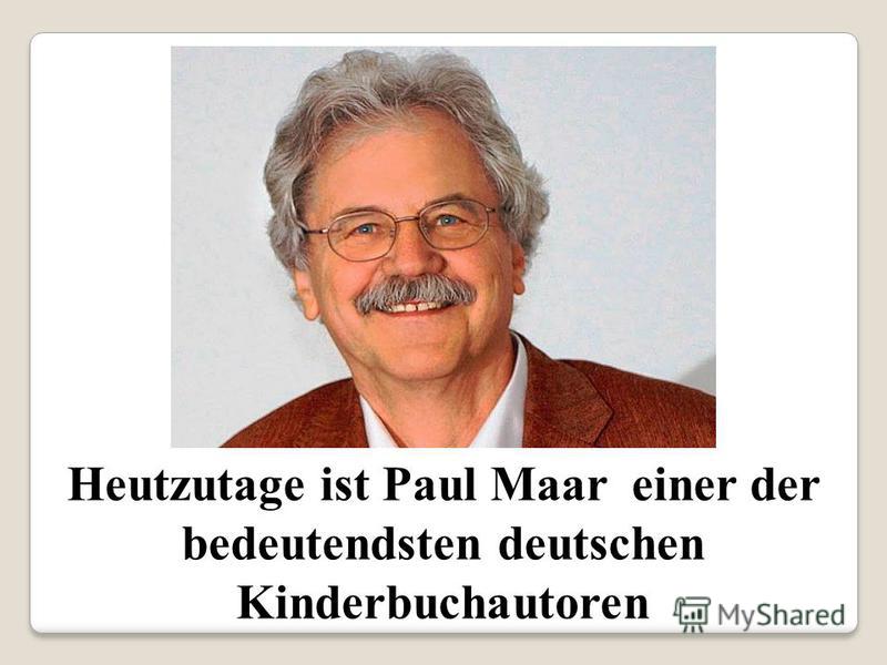 Heutzutage ist Paul Maar einer der bedeutendsten deutschen Kinderbuchautoren