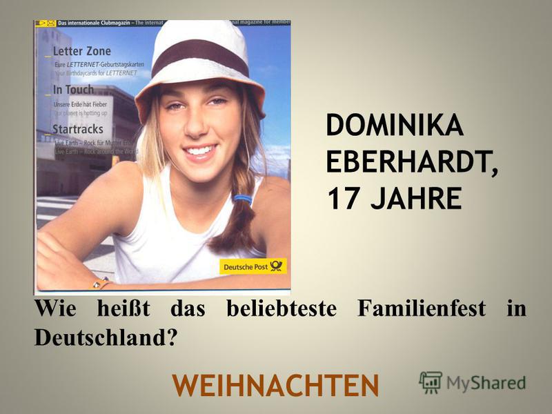 DOMINIKA EBERHARDT, 17 JAHRE Wie heißt das beliebteste Familienfest in Deutschland? WEIHNACHTEN