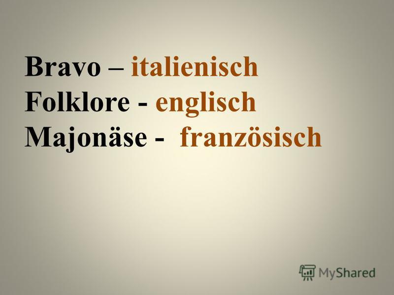 Bravo – italienisch Folklore - englisch Majonäse - französisch