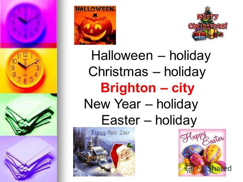 Halloween – holiday Christmas – holiday Brighton – city New Year – holiday Easter – holiday