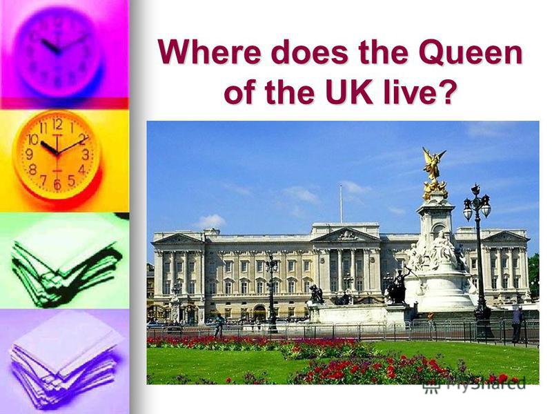 Where does the Queen of the UK live?