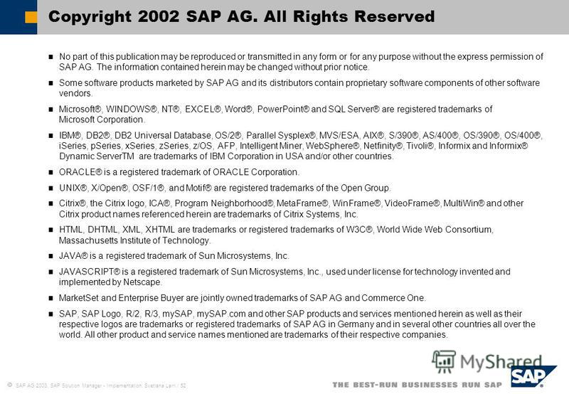SAP AG 2003, SAP Solution Manager - Implementation, Svetlana Larri / 52 No part of this publication may be reproduced or transmitted in any form or for any purpose without the express permission of SAP AG. The information contained herein may be chan