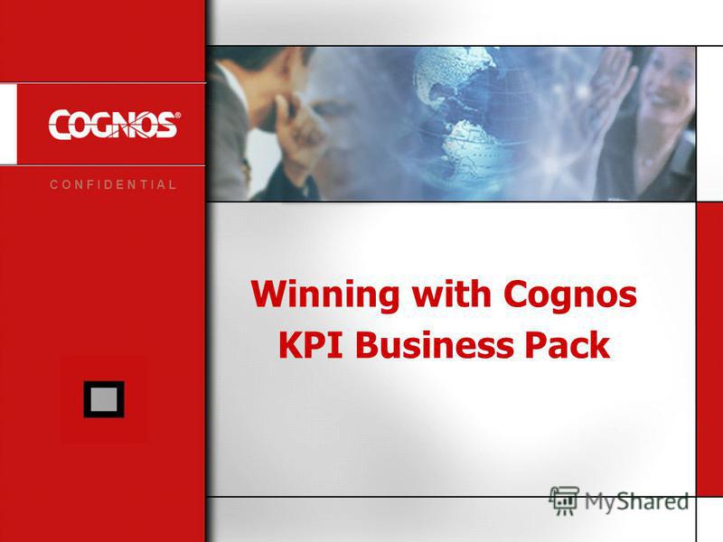C O N F I D E N T I A L Winning with Cognos KPI Business Pack
