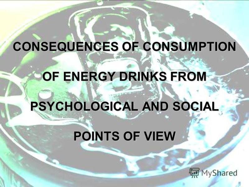 CONSEQUENCES OF CONSUMPTION OF ENERGY DRINKS FROM PSYCHOLOGICAL AND SOCIAL POINTS OF VIEW
