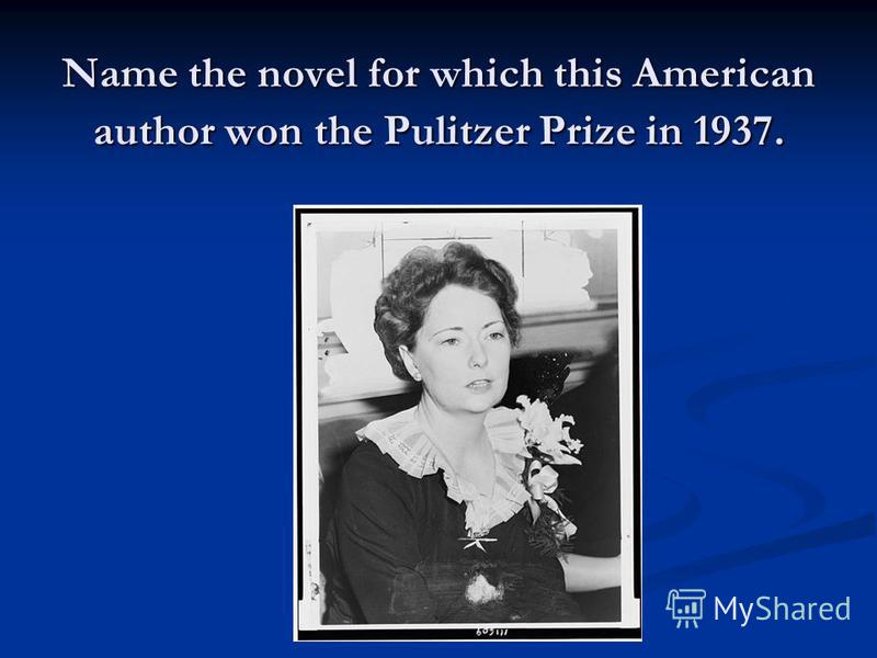 Name the novel for which this American author won the Pulitzer Prize in 1937.