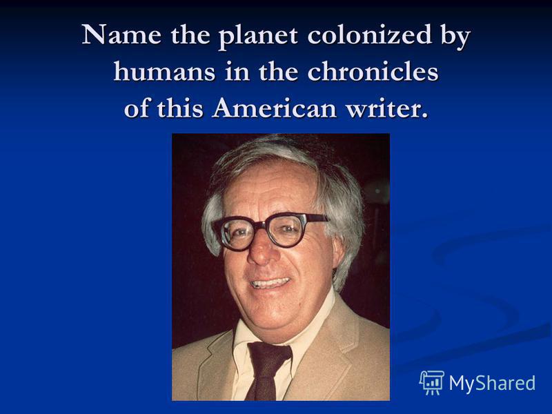 Name the planet colonized by humans in the chronicles of this American writer.