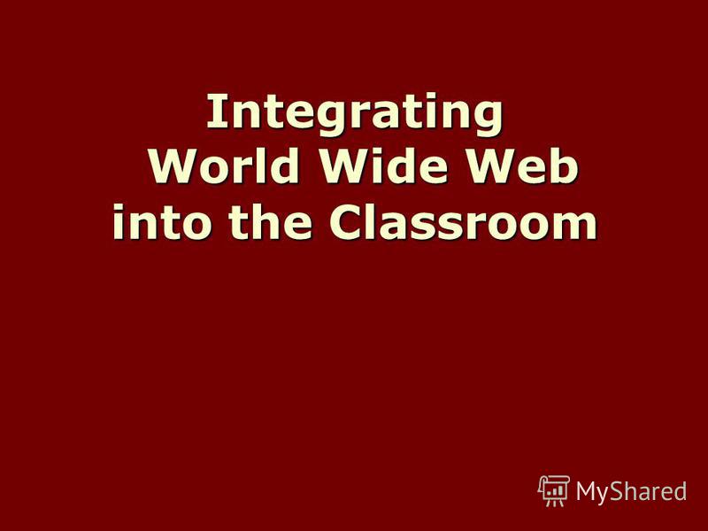 Integrating World Wide Web into the Classroom