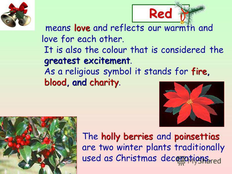 Red love means love and reflects our warmth and love for each other. It is also the colour that is considered the greatest excitement greatest excitement. fire, As a religious symbol it stands for fire, blood, and charity blood, and charity. holly be