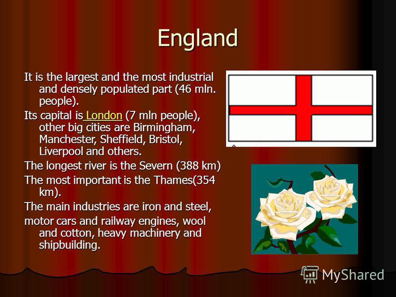 England It is the largest and the most industrial and densely populated part (46 mln. people). Its capital is London (7 mln people), other big cities are Birmingham, Manchester, Sheffield, Bristol, Liverpool and others. London London The longest rive
