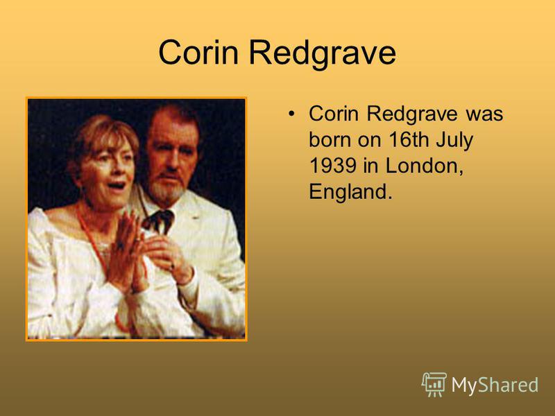 Corin Redgrave Corin Redgrave was born on 16th July 1939 in London, England.