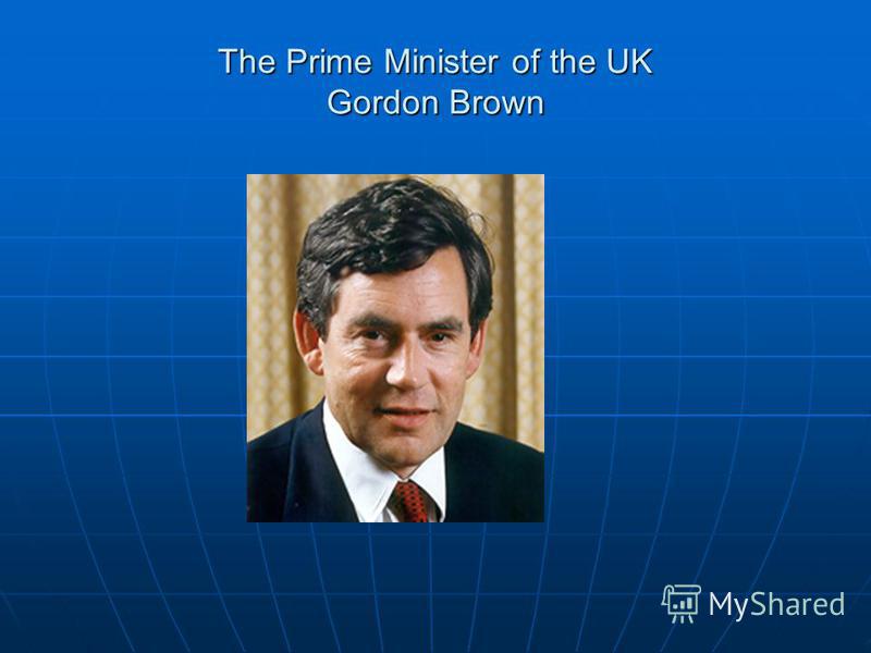 The Prime Minister of the UK Gordon Brown