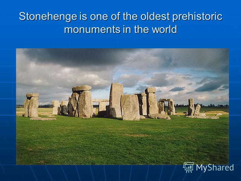 Stonehenge is one of the oldest prehistoric monuments in the world