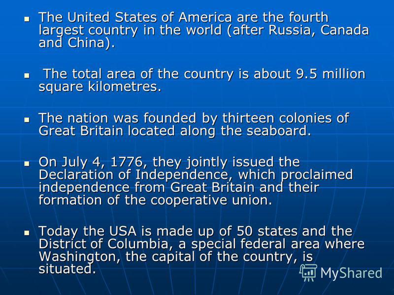 The United States of America are the fourth largest country in the world (after Russia, Canada and China). The United States of America are the fourth largest country in the world (after Russia, Canada and China). The total area of the country is abo