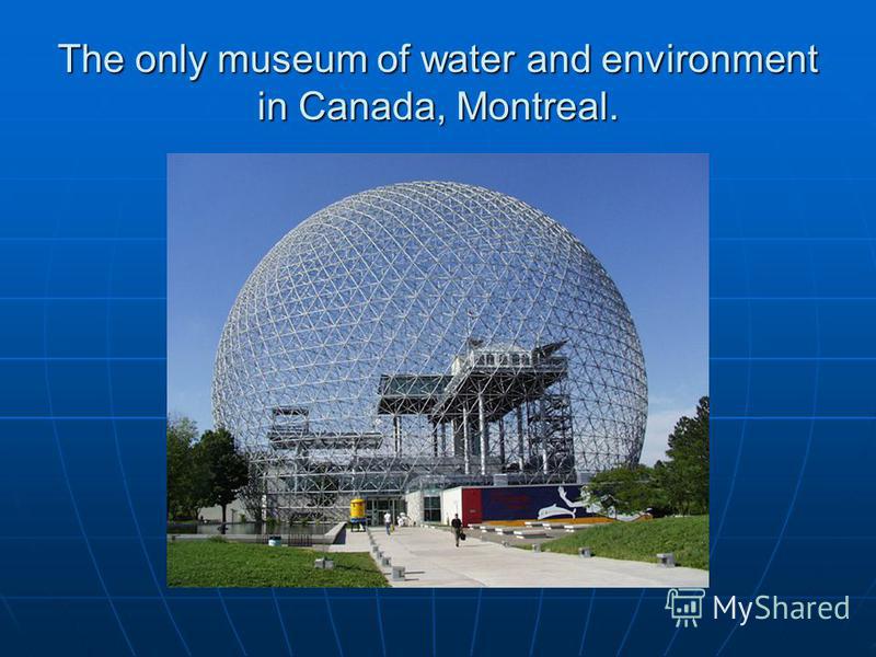 The only museum of water and environment in Canada, Montreal.