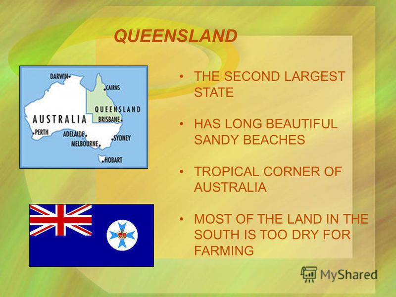 QUEENSLAND THE SECOND LARGEST STATE HAS LONG BEAUTIFUL SANDY BEACHES TROPICAL CORNER OF AUSTRALIA MOST OF THE LAND IN THE SOUTH IS TOO DRY FOR FARMING